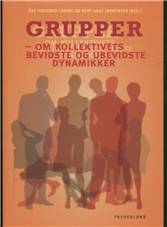Grupper : om kollektivets bevidste og ubevidste dynamikker
