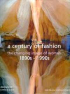 A century of fashion : the changing image of women : 1890s - 1990s