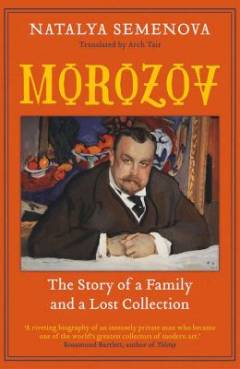 Morozov : the story of a family and a lost collection