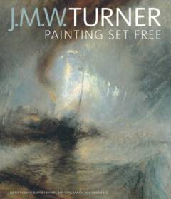 J. M. W. Turner : painting set free