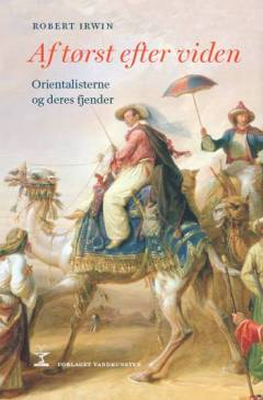 Af begær efter viden : orientalisterne og deres fjender