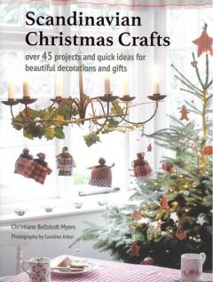 Scandinavian Christmas crafts : over 45 projects and quick ideas for beautiful decorations & gifts