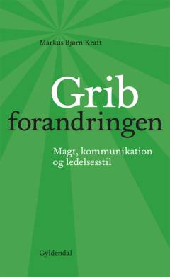 Grib forandringen : magt, kommunikation og ledelsesstil