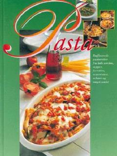 Pasta : raffinerede retter fra hele verden, supper, forretter, gratiner, sauceretter, salater og meget andet