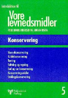 Introduktion til vore levnedsmidler. Bind 5 : Konservering