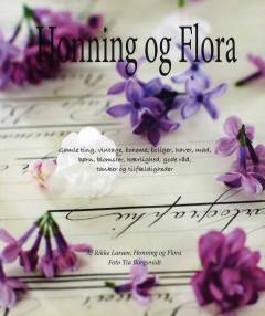 Honning og Flora : gamle ting, vintage, boheme, boliger, haver, mad, børn, blomster, kærlighed, gode råd, tanker og tilfældigheder