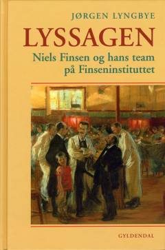Lyssagen : Niels Finsen og hans team på Finseninstituttet