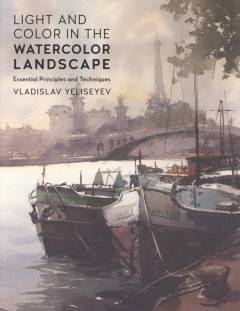 Light and color in the watercolor landscape : essential principles and techniques