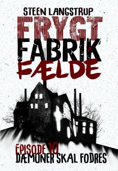 Frygt, fabrik, fælde. 10. episode : Dæmoner skal fodres