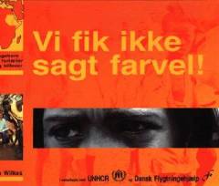 Vi fik ikke sagt farvel! : flygtningebørn i Afrika fortæller i ord og billeder