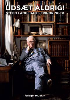 Udsæt aldrig! : Steen Langebæks erindringer