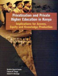 Privatisation and private higher education in Kenya : implications for access, equity, and knowledge production