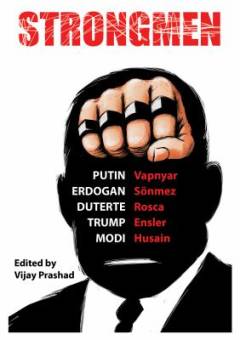 Strongmen : Trump, Modi, Erdoğan, Putin, Duterte