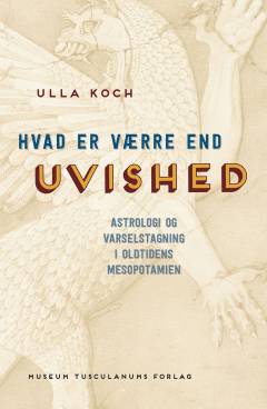 Hvad er værre end uvished? : astrologi og varselstagning i oldtidens Mesopotamien