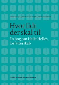 Hvor lidt der skal til : en bog om Helle Helles forfatterskab