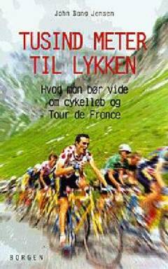 Tusind meter til lykken : hvad man bør vide om cykelløb og Tour de France