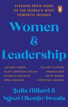 Women & leadership : lessons from some of the world's most powerful women
