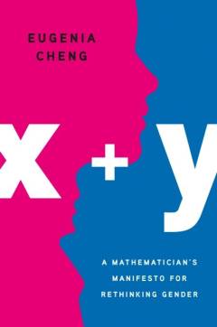 X + y : a mathematician's manifesto for rethinking gender