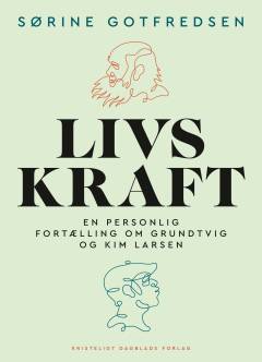 Livskraft : en personlig fortælling om Grundtvig og Kim Larsen