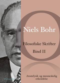 Filosofiske skrifter. Bind 2 : Atomfysik og menneskelig erkendelse