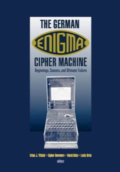 The German Enigma cipher machine : beginnings, success, and ultimate failure