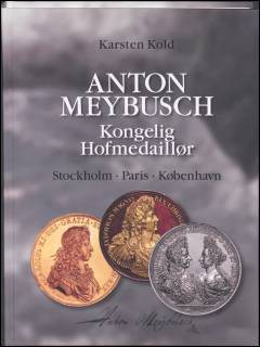 Anton Meybusch : kongelig hofmedaillør : Stockholm, Paris, København