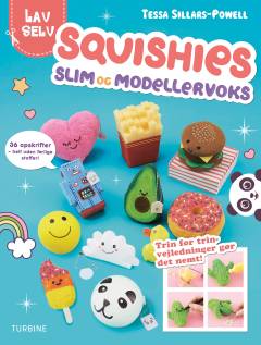 Lav selv squishies, slim og modellervoks : 36 nemme projekter