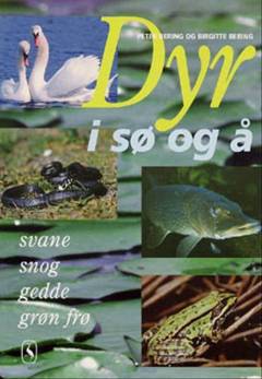 Dyr i sø og å. Bind 1 : Svane, snog, gedde, grøn frø