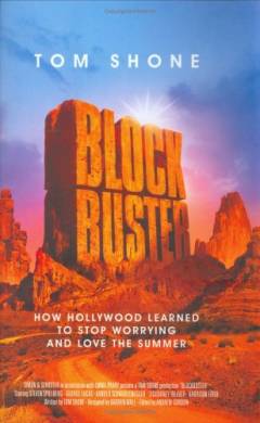 Blockbuster : how Hollywood learned to stop worrying and love the summer