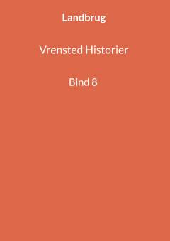 Vrensted historier. Bind 8 : Landbrug