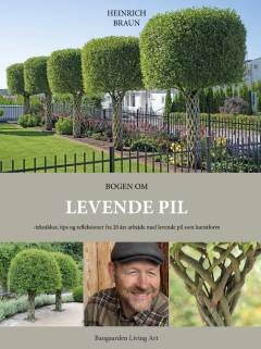 Bogen om levende pil : teknikker, tips og refleksioner fra 20 års arbejde med levende pil som kunstform