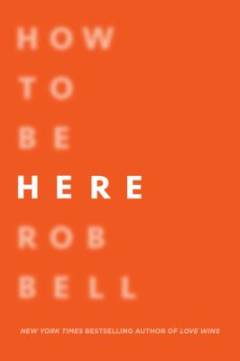 How to be here : a guide to creating a life worth living