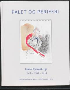Palet og periferi : Hans Tyrrestrup 1944-1964-2014