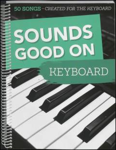 Sounds good on keyboard : 50 songs created for the keyboard