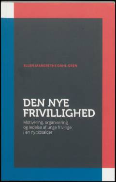 Den nye frivillighed : motivering, organisering og ledelse af unge frivillige i en ny tidsalder