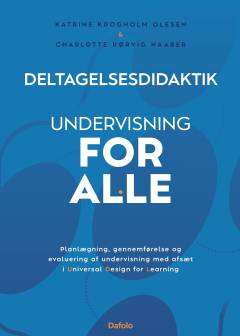 Deltagelsesdidaktik : undervisning for alle : planlægning, gennemførelse og evaluering af undervisning med afsæt i Universal Design for Learning