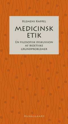 Medicinsk etik : en filosofisk diskussion af bioetiske grundproblemer