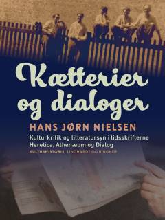 Kætterier og dialoger : kulturkritik og litteratursyn i tidsskrifterne Heretica, Athenæum og Dialog