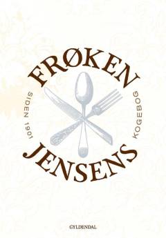 Frøken Jensens kogebog : siden 1901