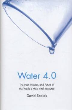 Water 4.0 : the past, present, and future of the world's most vital resource