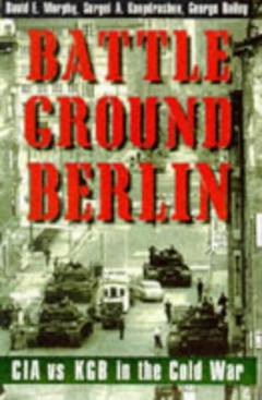 Battleground Berlin : CIA vs. KGB in the cold war