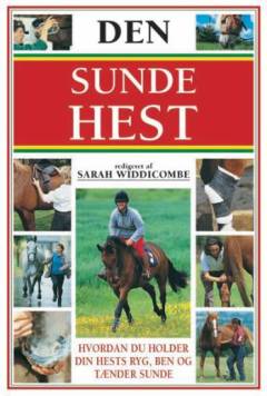 Den sunde hest : hold din hest sund i ryg, ben og tænder