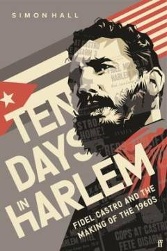Ten days in Harlem : Fidel Castro and the making of the 1960s