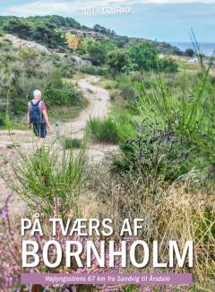 På tværs af Bornholm : Højlyngsstiens 67 km fra Sandvig til Årsdale