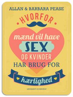 Hvorfor mænd vil have sex og kvinder har brug for kærlighed : her får du den skinbarlige sandhed