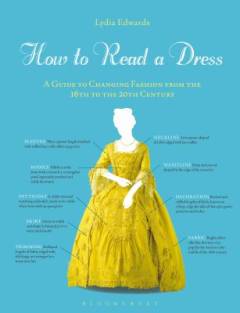 How to read a dress : a guide to changing fashion from the 16th to the 20th century