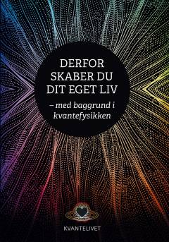 Derfor skaber du dit eget liv - med baggrund i kvantefysikken