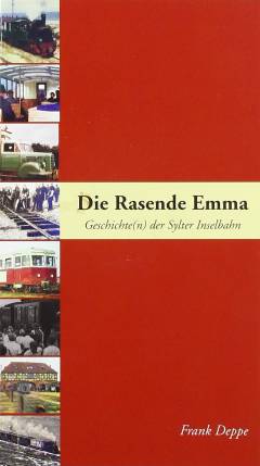 Die Rasende Emma : Geschichte(n) der Sylter Inselbahn