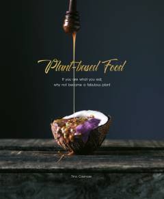 Plant-based food : if you are what you eat, why not become a fabulous plant