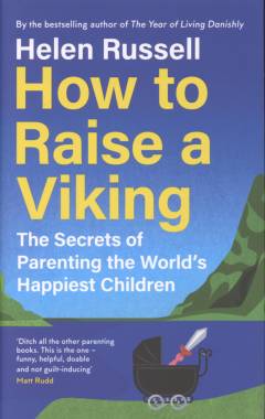 How to raise a viking : the secrets of parenting the world’s happiest children